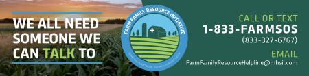 CALL OR TEXT 1-833-FARMSOS (833-327-6767)  email  FarmFamilyResourceHelpline@mhsil.com